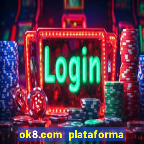 ok8.com plataforma de jogos